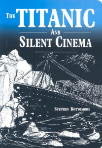 Stephen Bottomore's "The Titanic and Silent Cinema" (Sussex, England: (Sussex, England: The Projection Box – 2000).